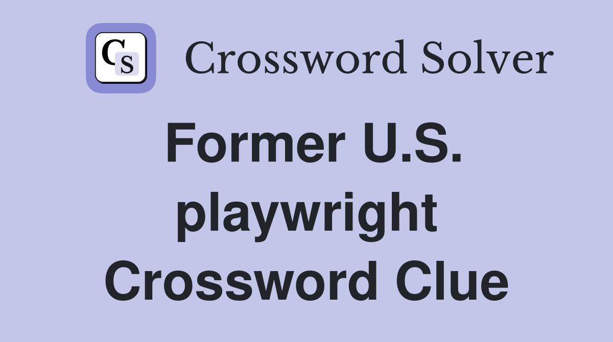 Former U.S. playwright Crossword Clue