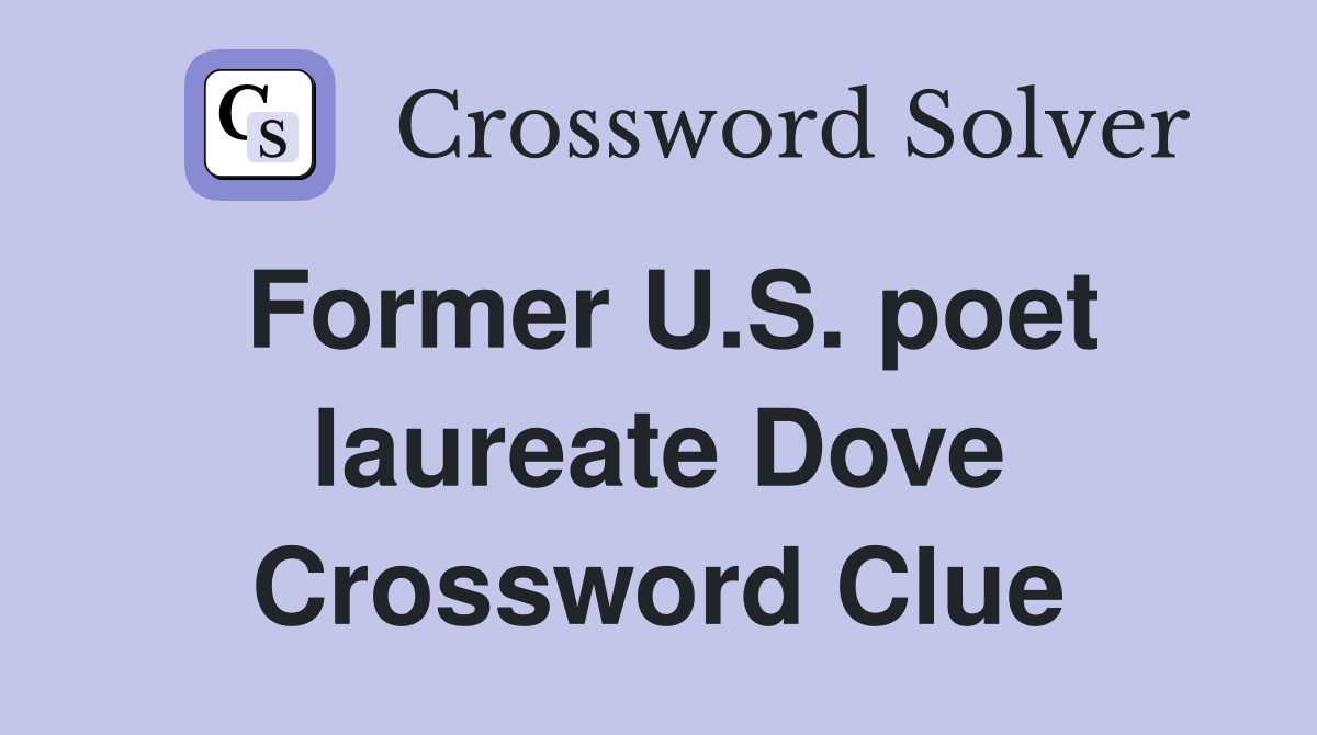 Former U.S. poet laureate Dove Crossword Clue