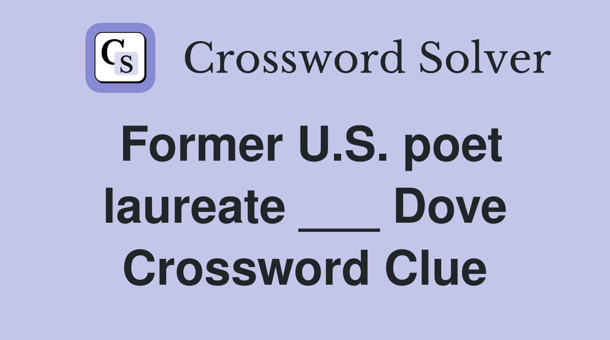 Former U.S. poet laureate ___ Dove Crossword Clue