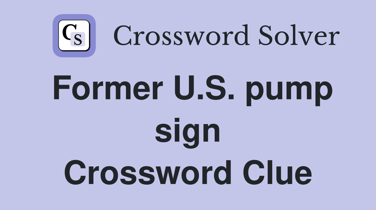 Former U.S. pump sign Crossword Clue