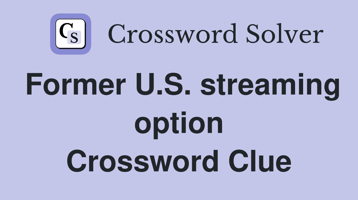 Former U.S. streaming option Crossword Clue