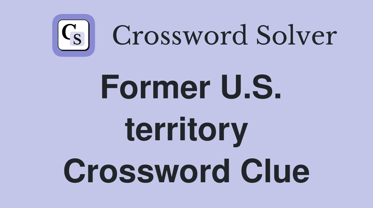 Former U.S. territory Crossword Clue