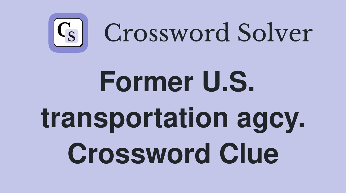 Former U.S. transportation agcy. Crossword Clue