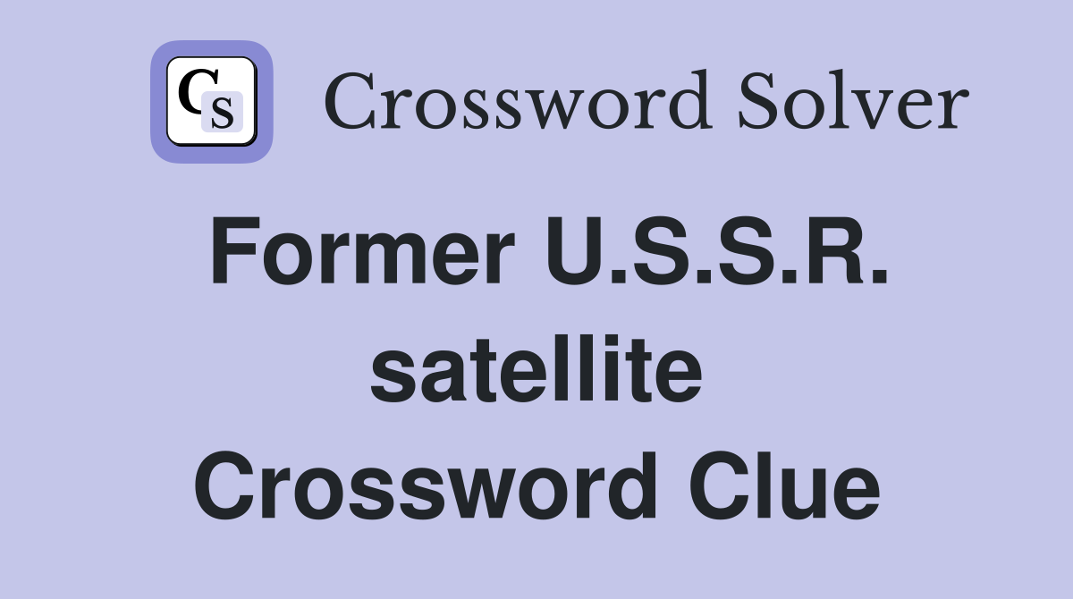 Former U.S.S.R. satellite Crossword Clue