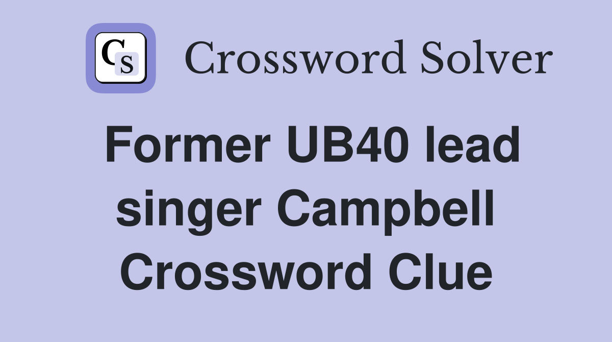 Former UB40 lead singer Campbell Crossword Clue