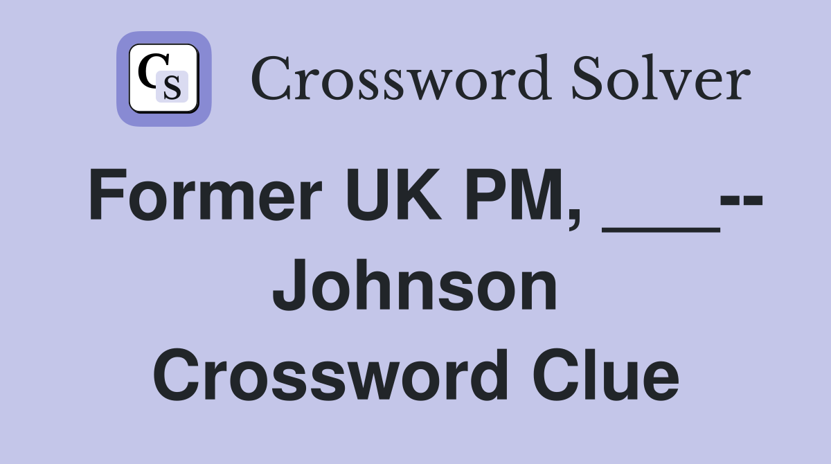 Former UK PM, ___-- Johnson Crossword Clue