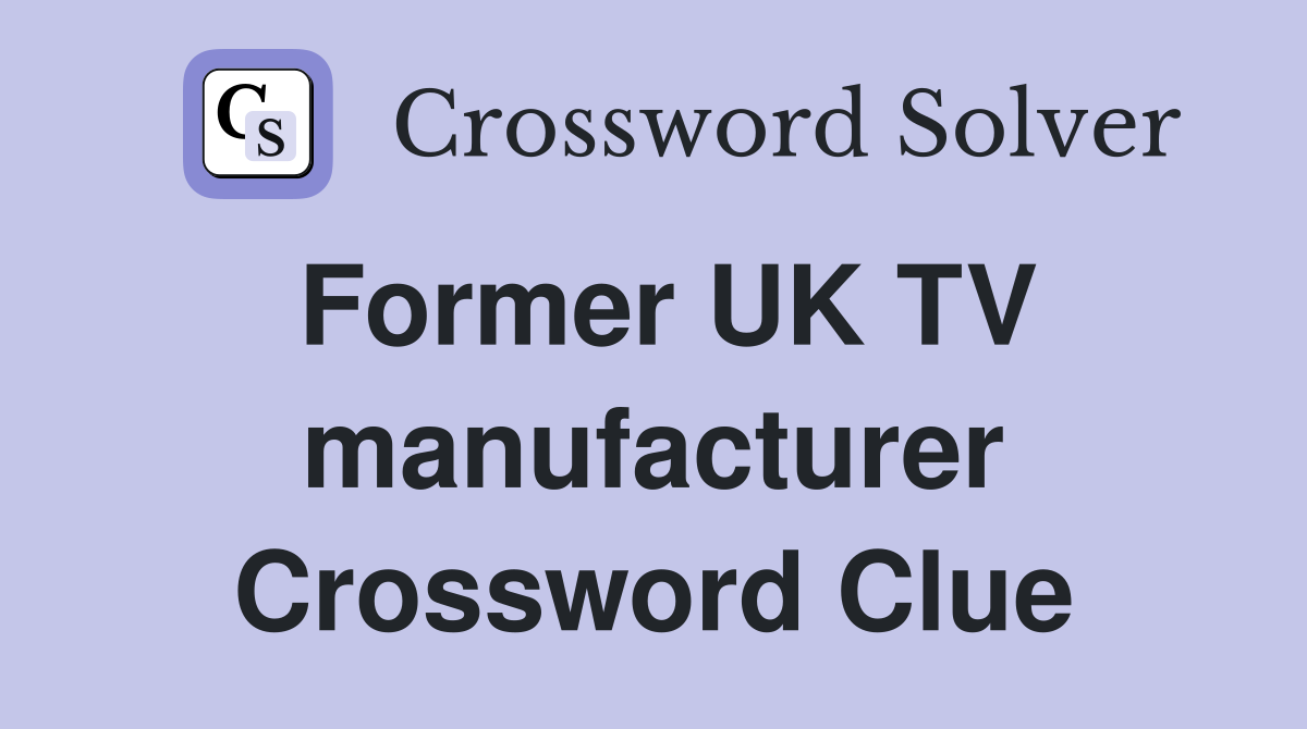 Former UK TV manufacturer Crossword Clue