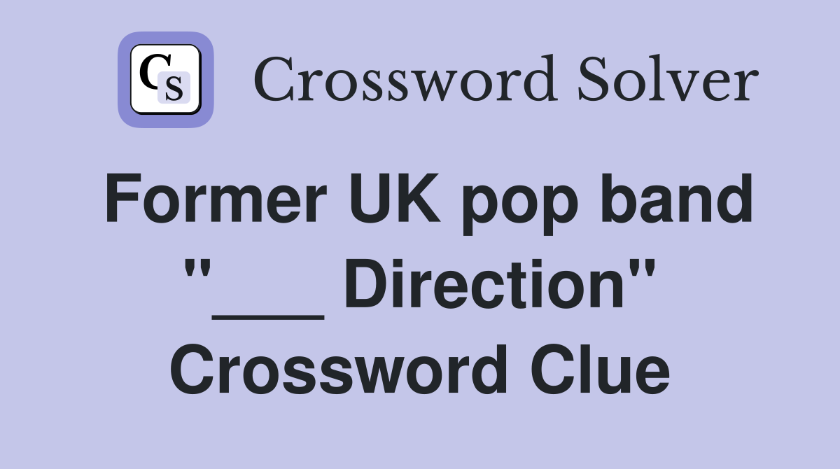 Former UK pop band "___ Direction" Crossword Clue