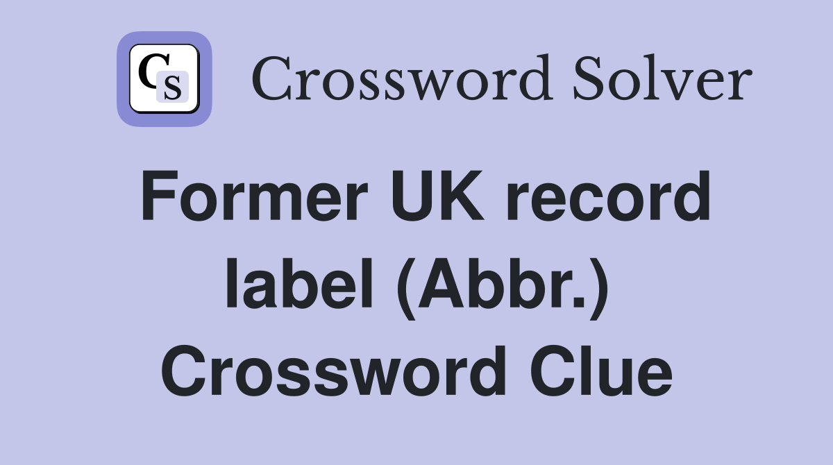 Former UK record label (Abbr.) Crossword Clue