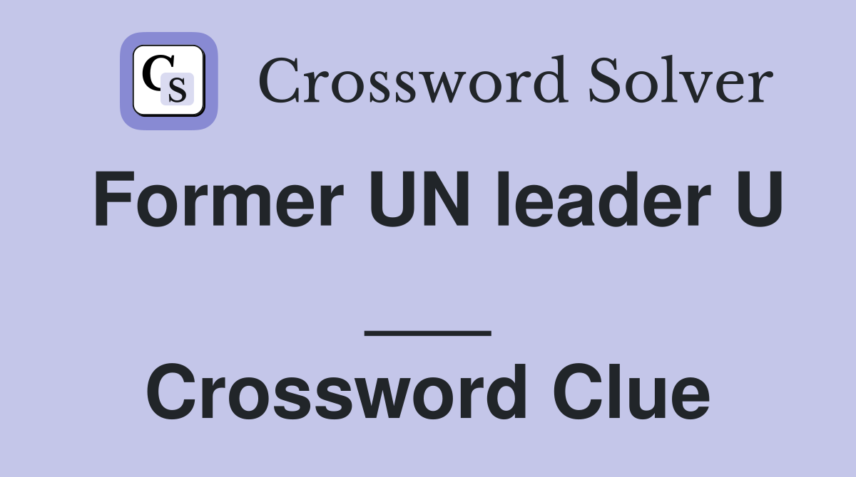 Former UN leader U ___ Crossword Clue