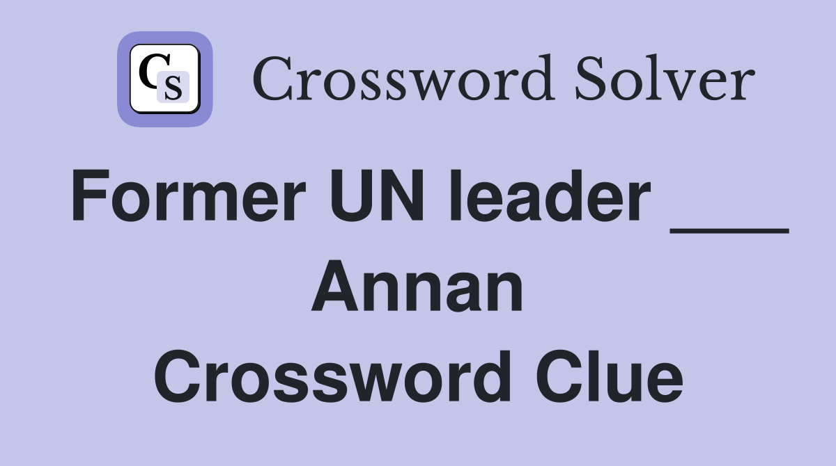 Former UN leader ___ Annan Crossword Clue