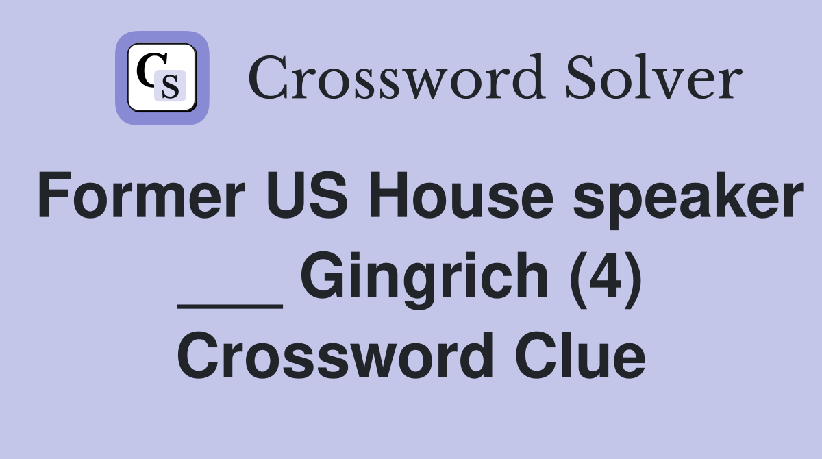 Former US House speaker ___ Gingrich (4) Crossword Clue