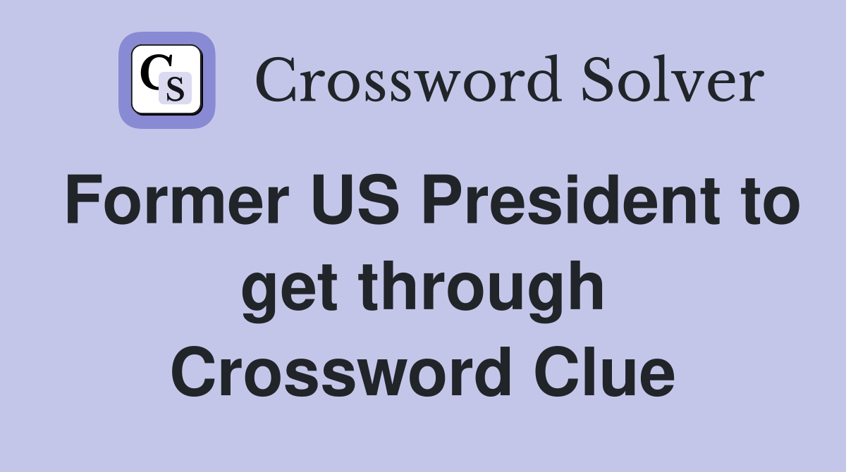 Former US President to get through Crossword Clue