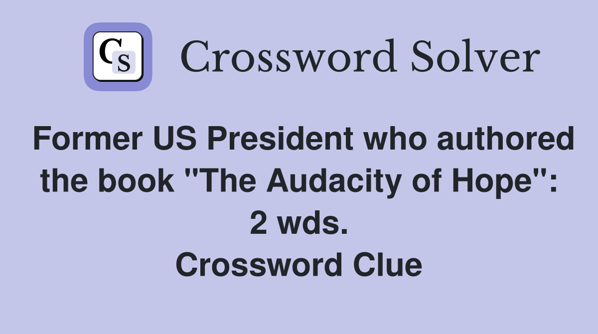Former US President who authored the book "The Audacity of Hope": 2 wds. Crossword Clue