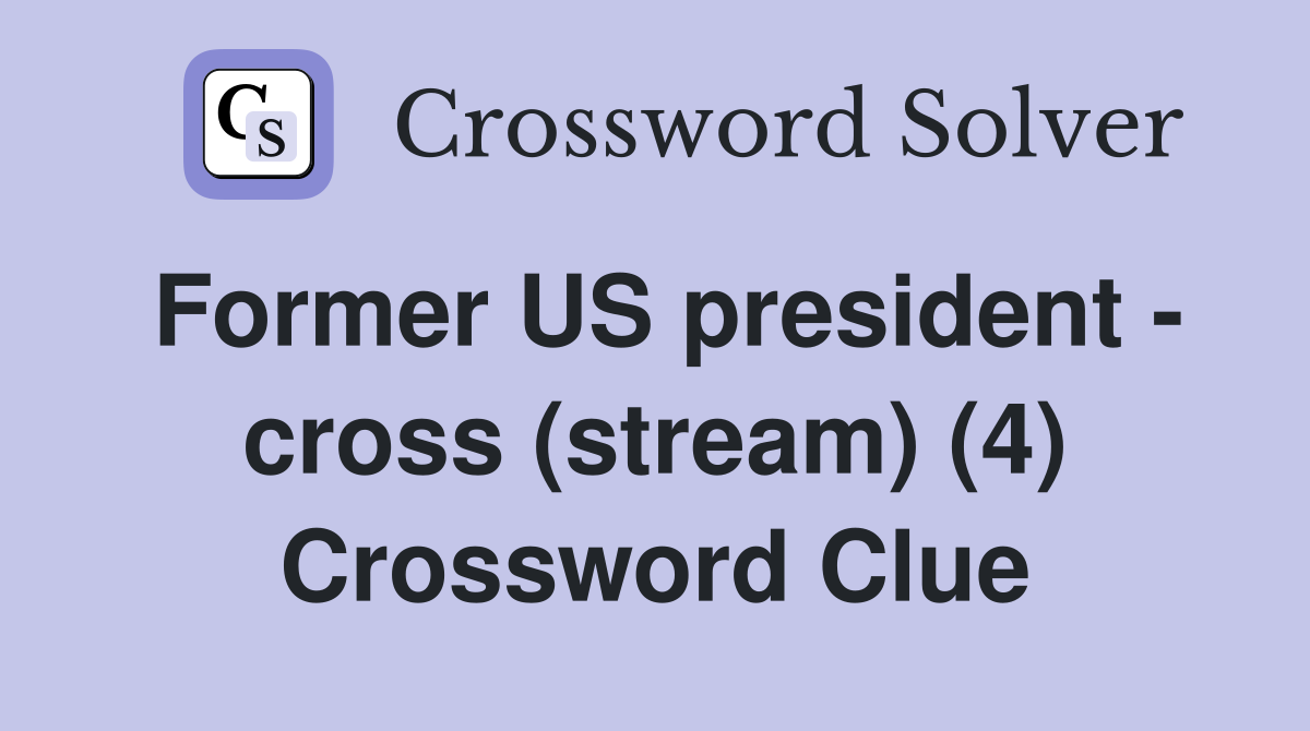 Former US president - cross (stream) (4) Crossword Clue