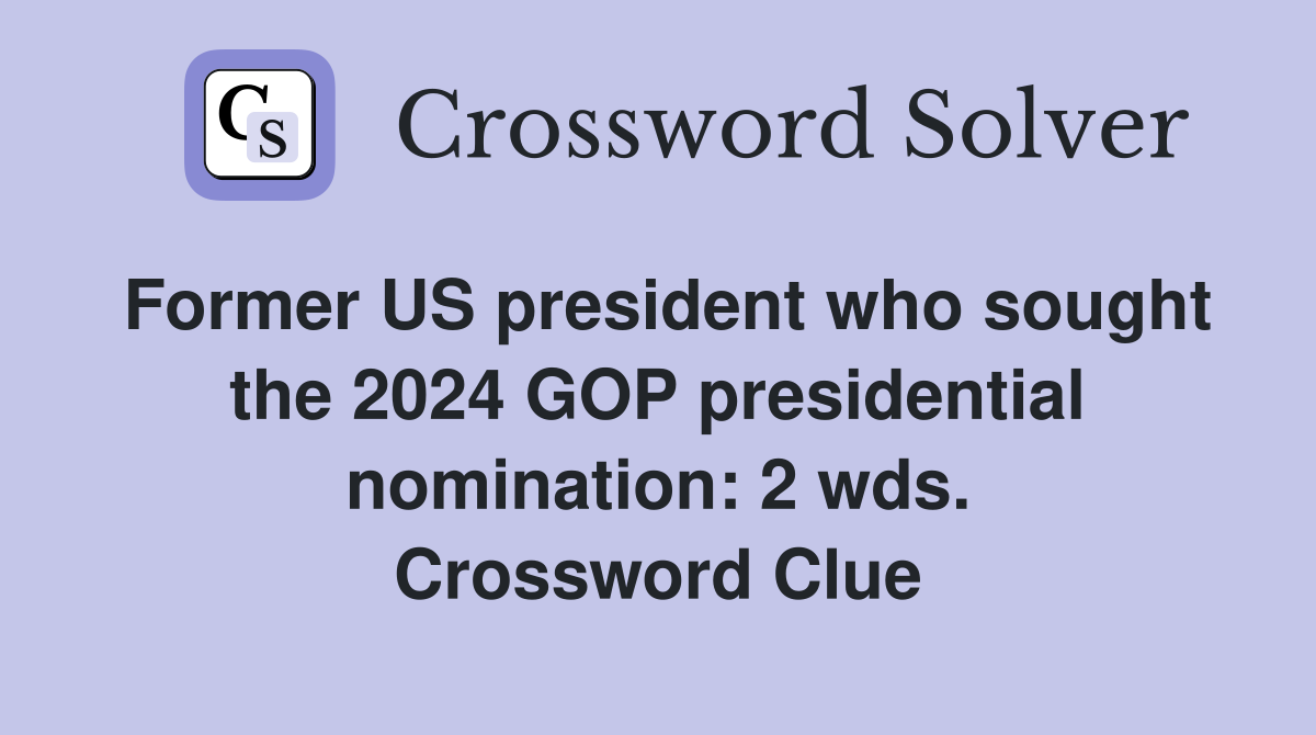 Former US president who sought the 2024 GOP presidential nomination: 2 wds. Crossword Clue