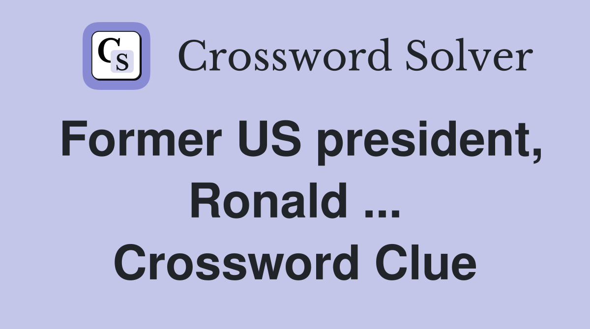 Former US president, Ronald ... Crossword Clue