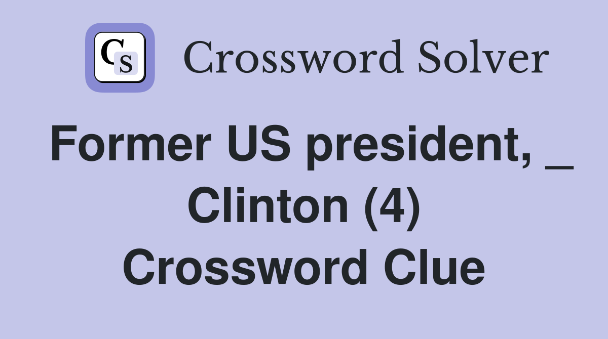 Former US president, _ Clinton (4) Crossword Clue