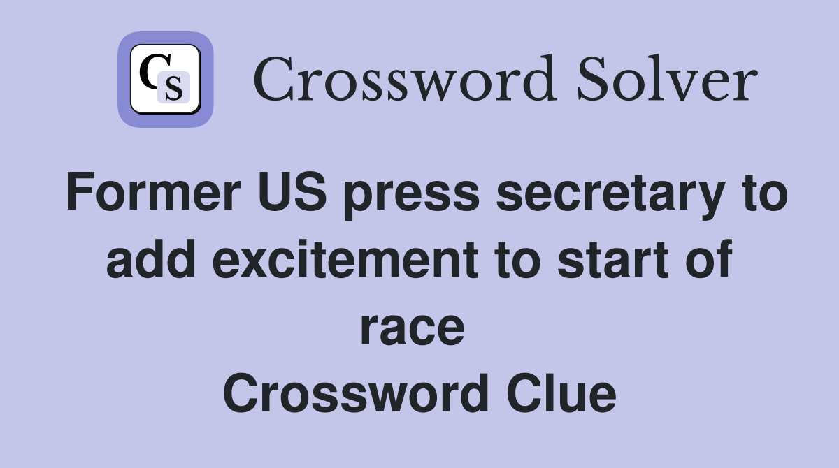 Former US press secretary to add excitement to start of race  Crossword Clue