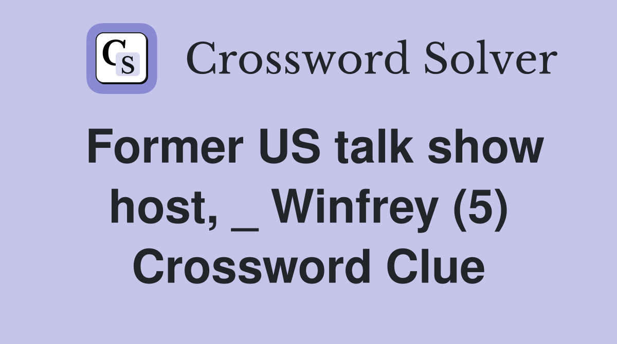 Former US talk show host, _ Winfrey (5) Crossword Clue