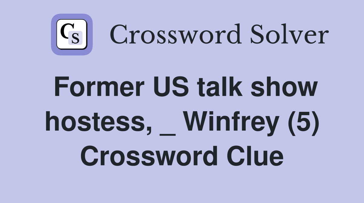 Former US talk show hostess, _ Winfrey (5) Crossword Clue