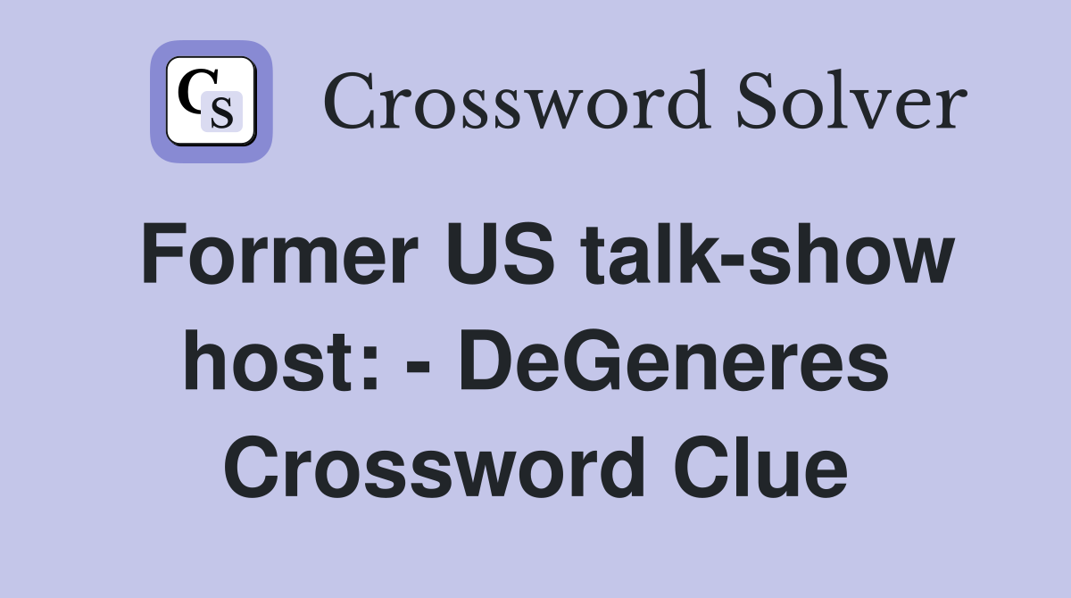 Former US talk-show host: - DeGeneres Crossword Clue