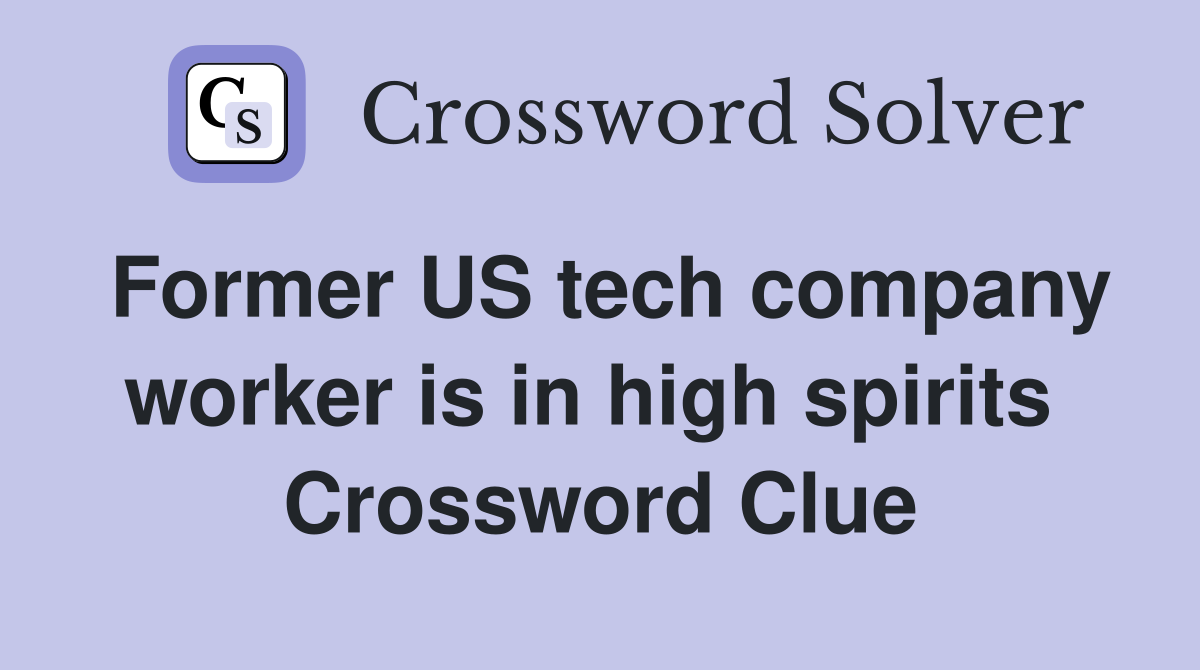 Former US tech company worker is in high spirits  Crossword Clue