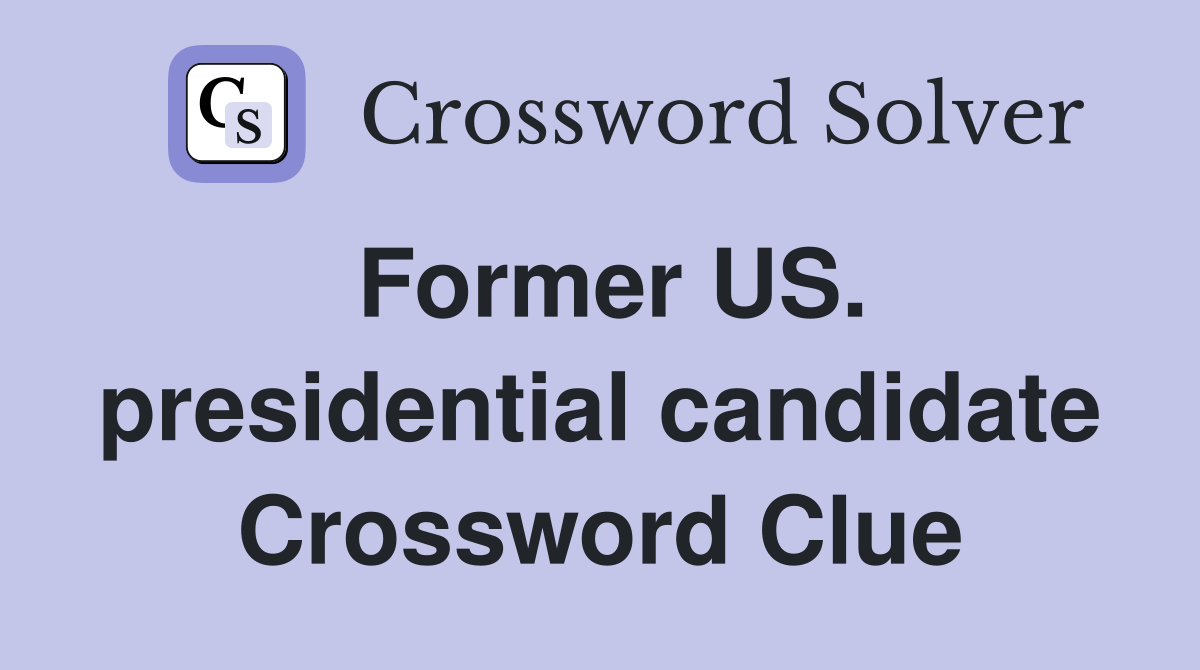 Former US. presidential candidate Crossword Clue