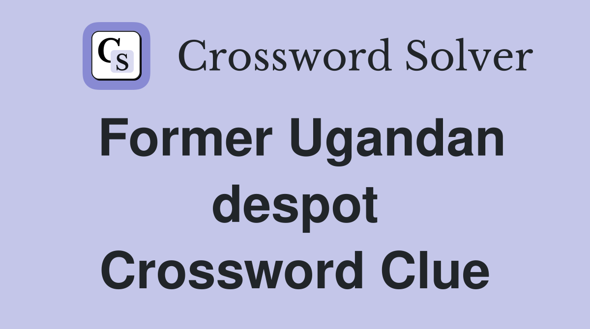 Former Ugandan despot Crossword Clue