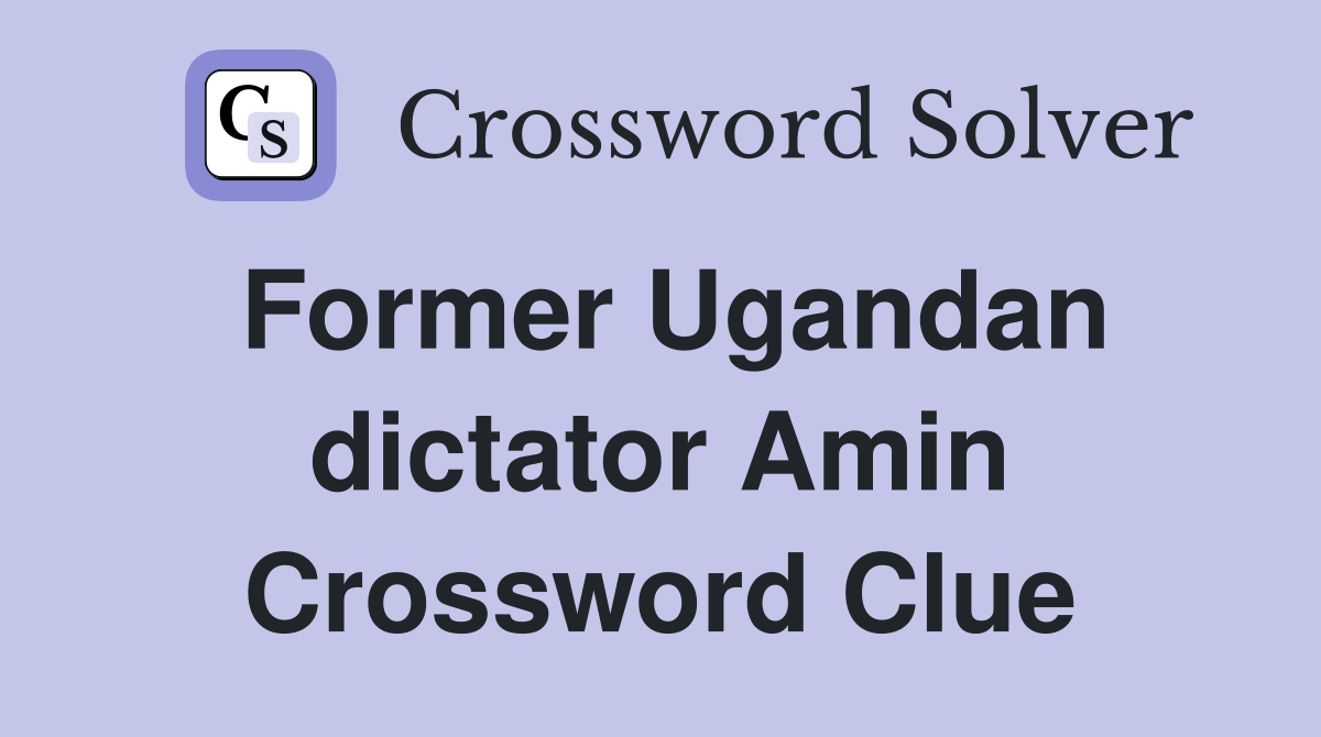 Former Ugandan dictator Amin Crossword Clue