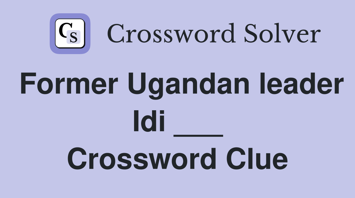 Former Ugandan leader Idi ___ Crossword Clue