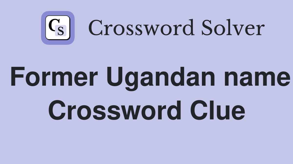 Former Ugandan name Crossword Clue