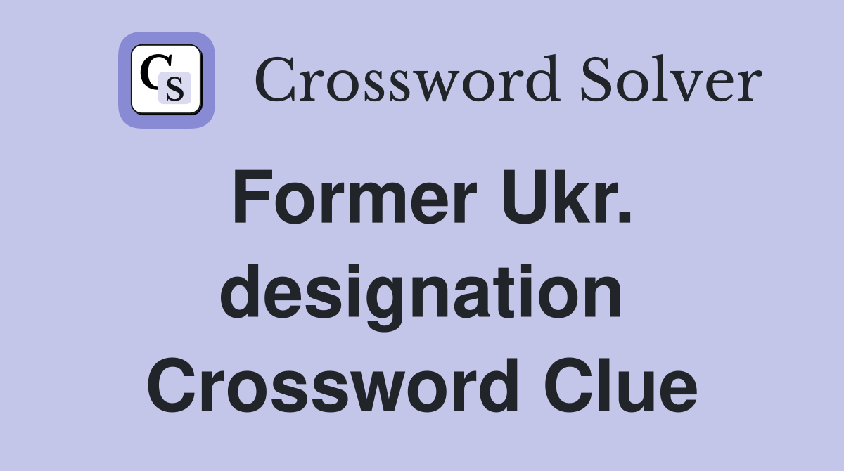 Former Ukr. designation Crossword Clue