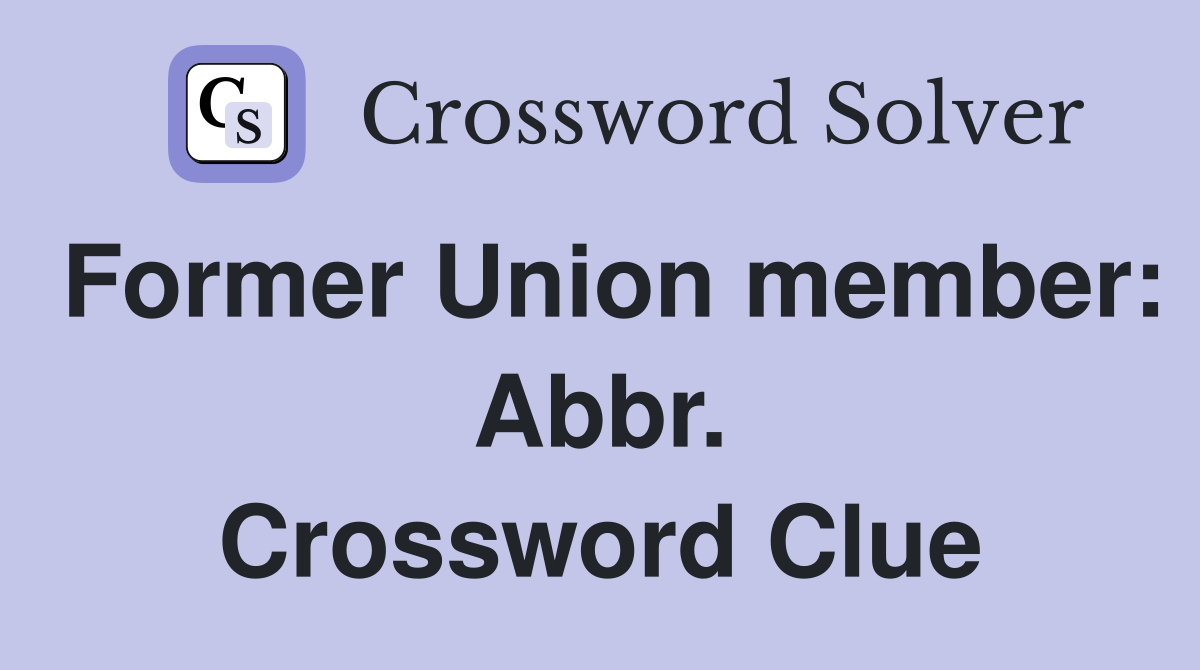 Former Union member: Abbr. Crossword Clue