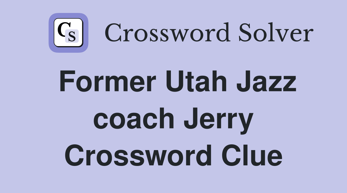 Former Utah Jazz coach Jerry Crossword Clue