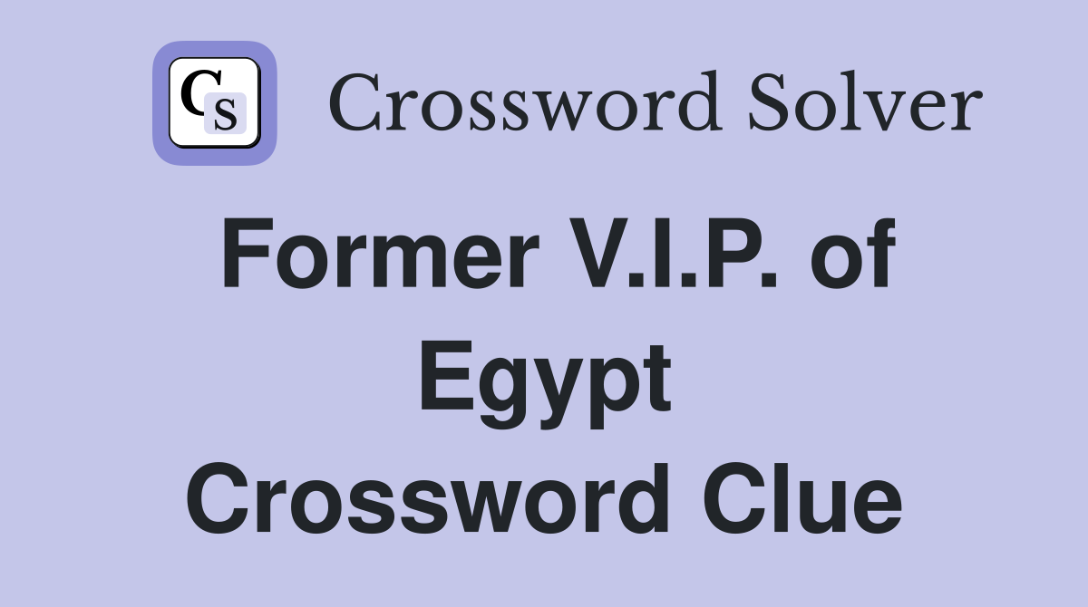 Former V.I.P. of Egypt Crossword Clue