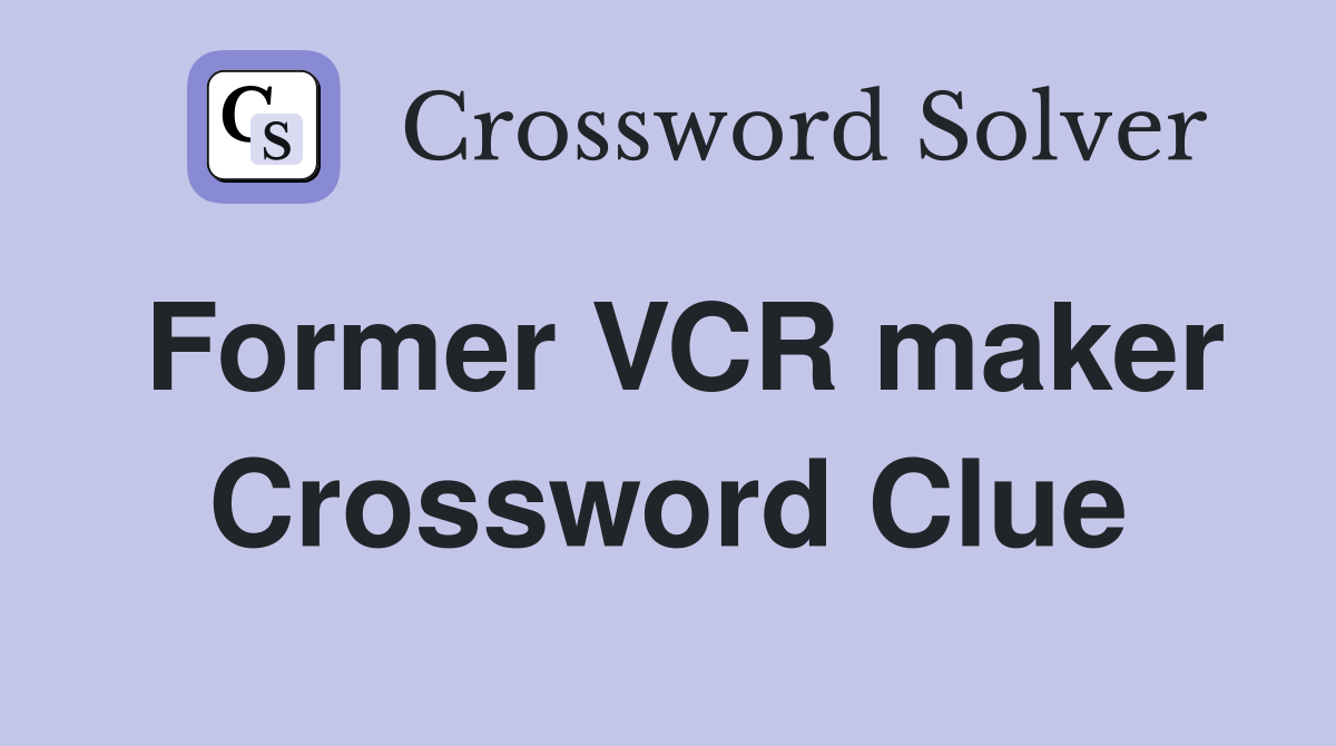 Former VCR maker Crossword Clue