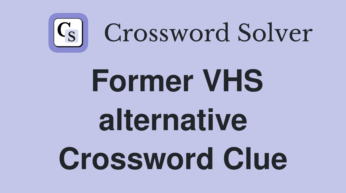 Former VHS alternative Crossword Clue