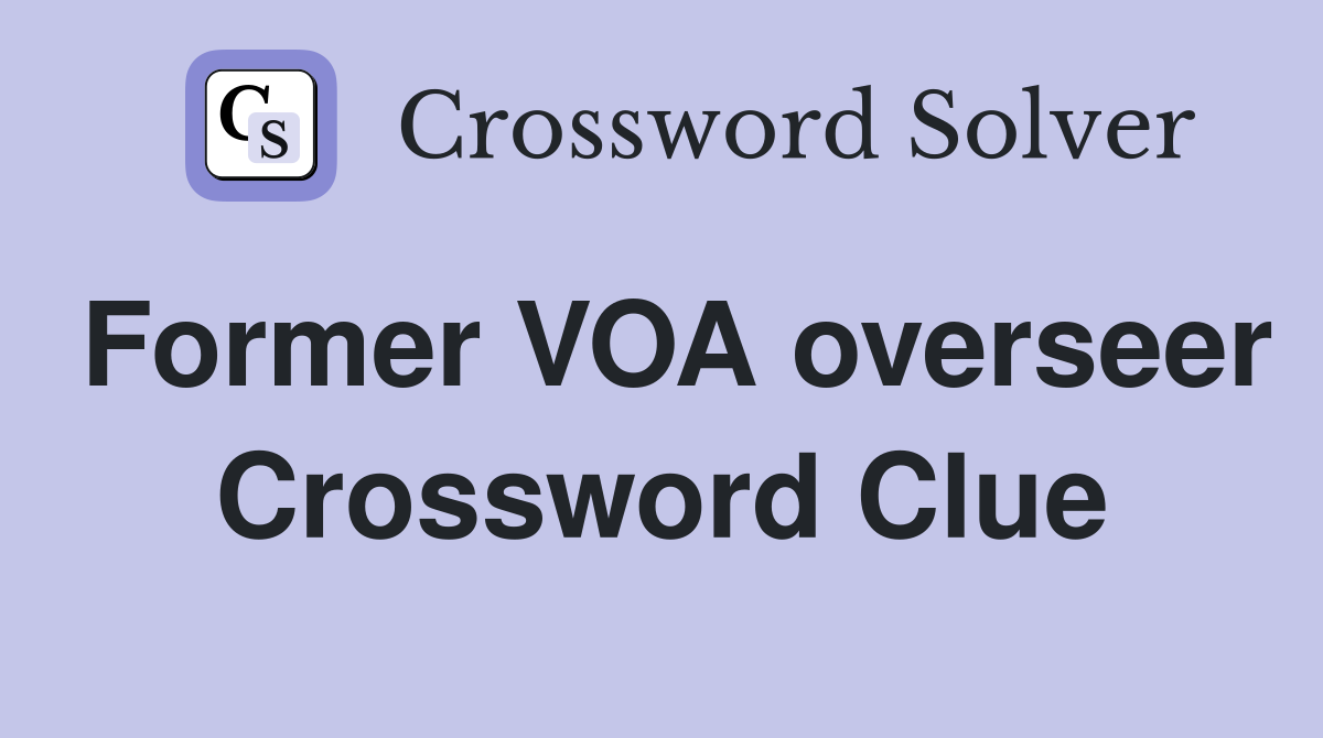 Former VOA overseer Crossword Clue