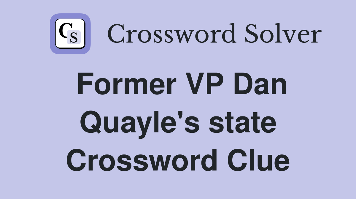 Former VP Dan Quayle's state Crossword Clue