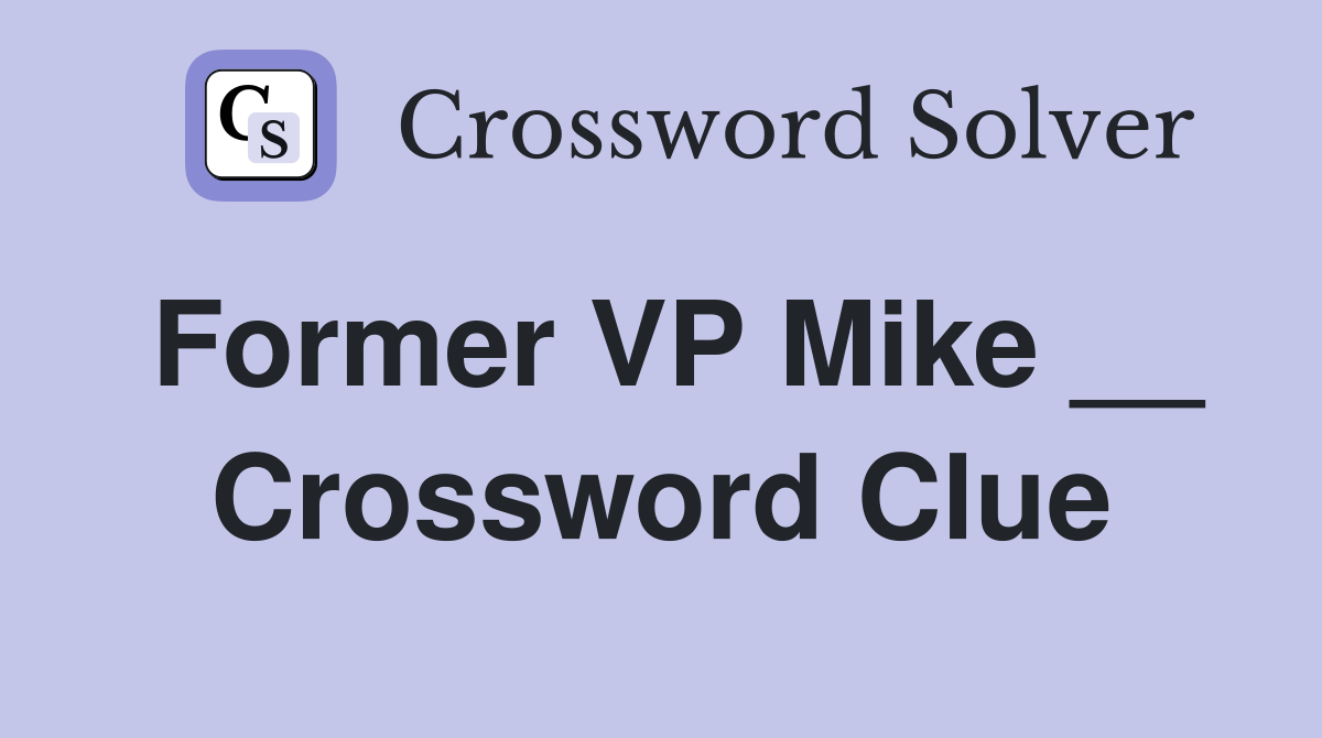 Former VP Mike __ Crossword Clue