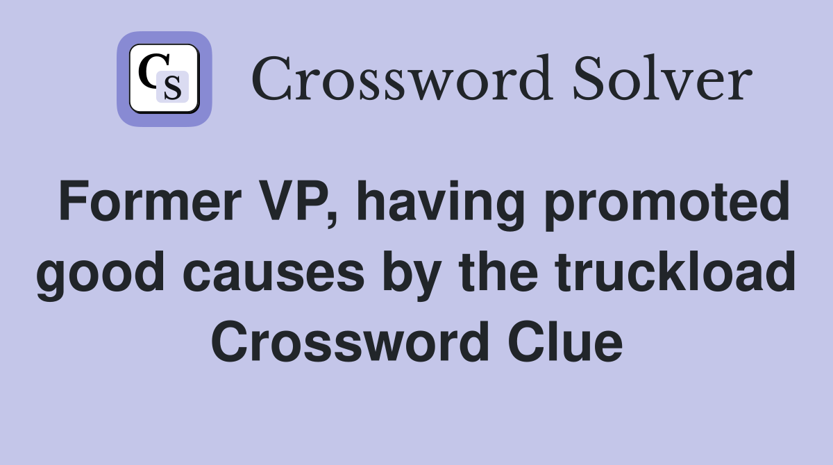 Former VP, having promoted good causes by the truckload Crossword Clue