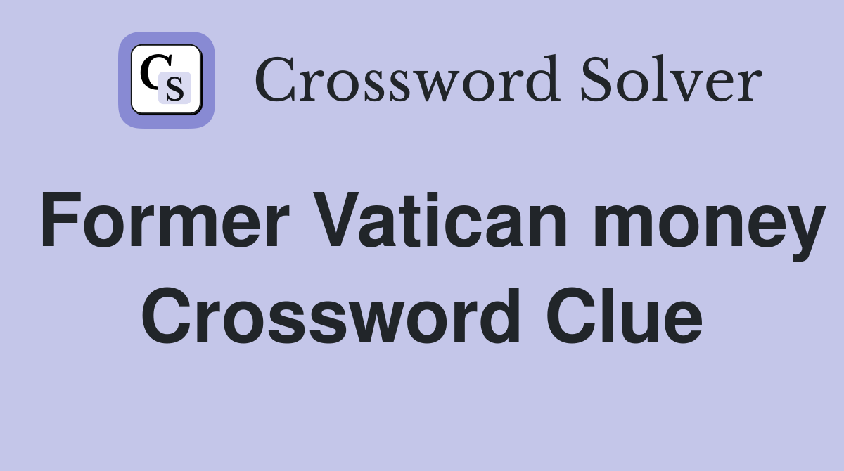 Former Vatican money Crossword Clue