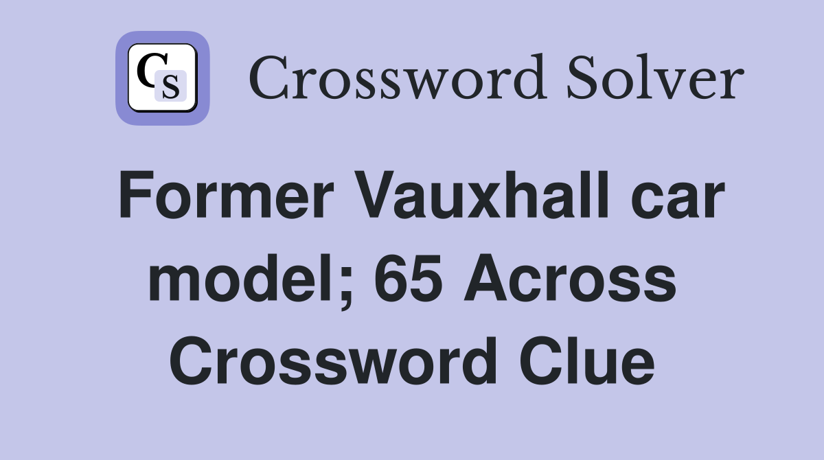 Former Vauxhall car model; 65 Across Crossword Clue