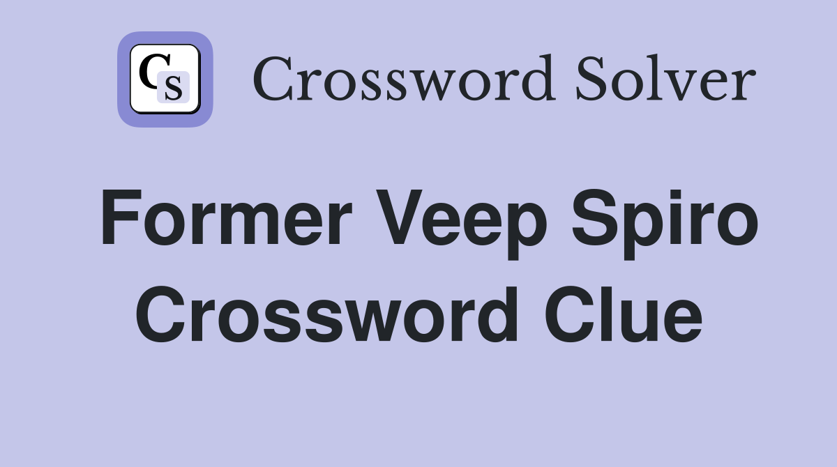 Former Veep Spiro Crossword Clue