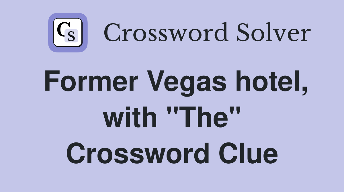 Former Vegas hotel, with "The" Crossword Clue