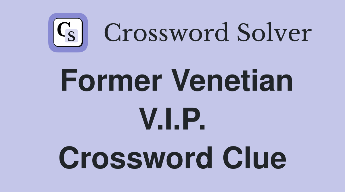 Former Venetian V.I.P. Crossword Clue