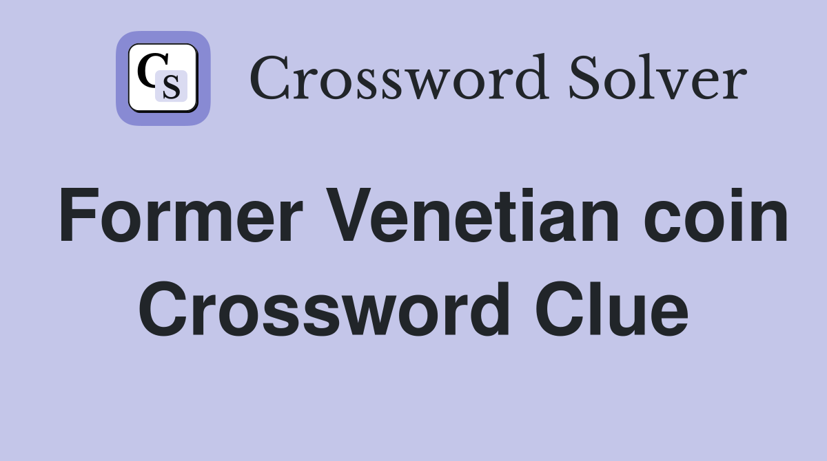Former Venetian coin Crossword Clue