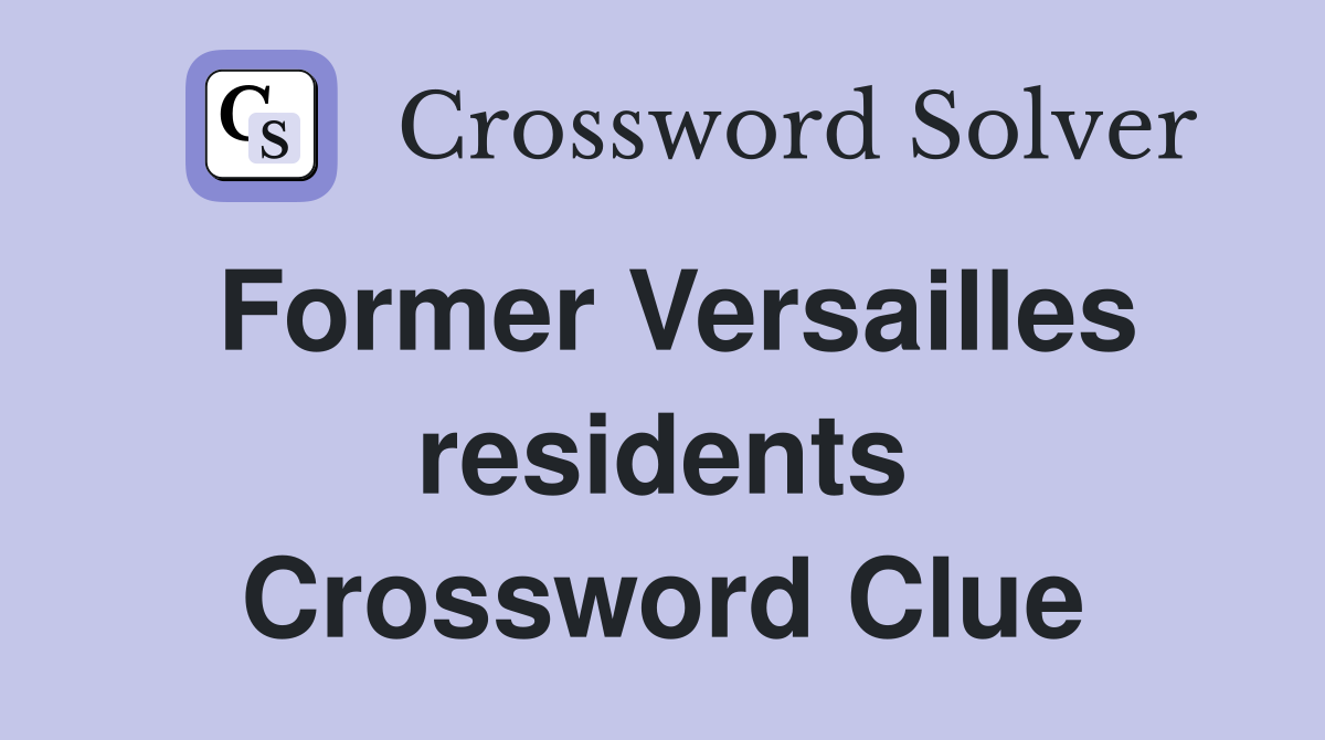Former Versailles residents Crossword Clue