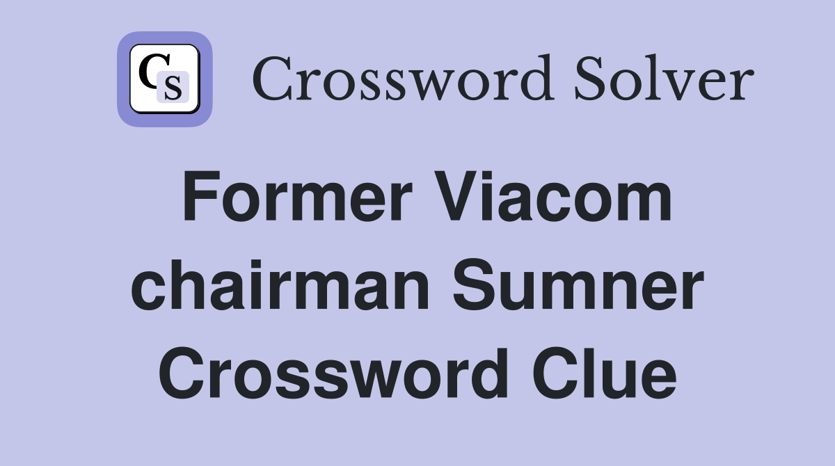 Former Viacom chairman Sumner Crossword Clue